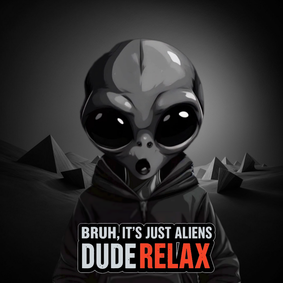 BRUH, IT'S JUST ALIENS #16
