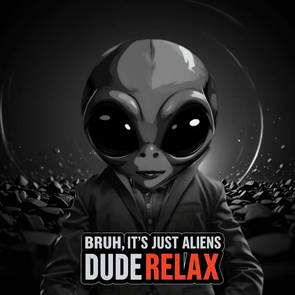 BRUH, IT'S JUST ALIENS #10